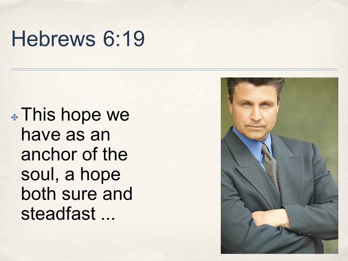 Hebrews 6:19 ✤ This hope we have as an anchor of the soul, a hope both sure and steadfast...