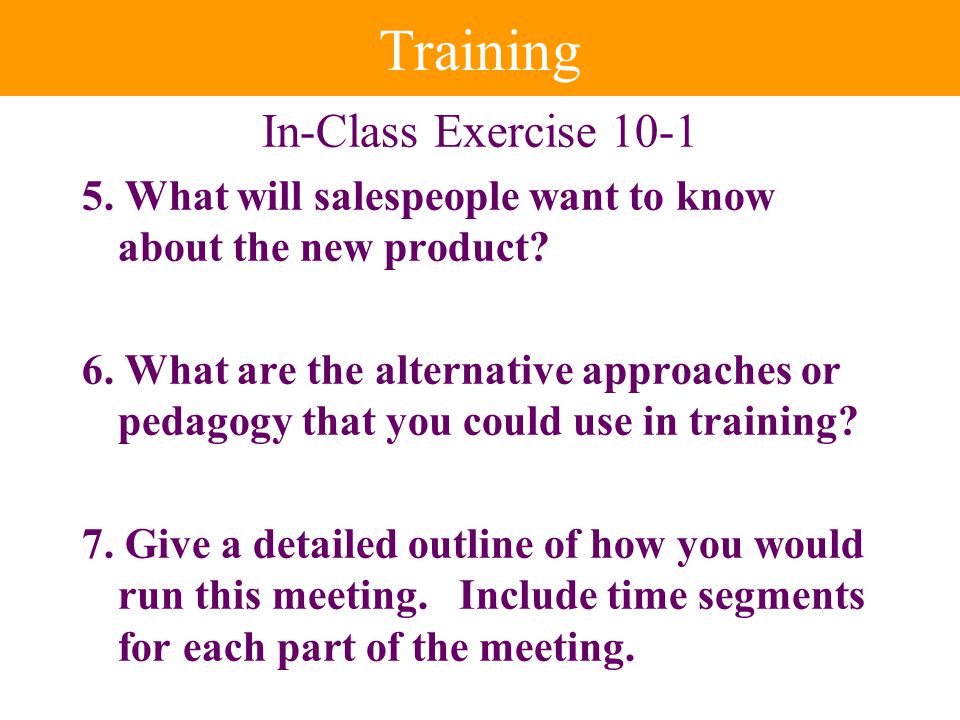 Training In-Class Exercise What will salespeople want to know about the new product.