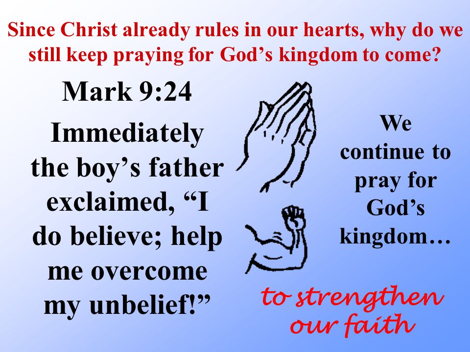 Since Christ already rules in our hearts, why do we still keep praying for God’s kingdom to come.