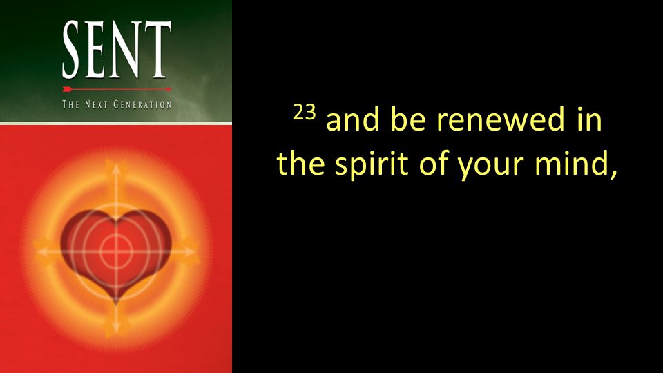23 and be renewed in the spirit of your mind,