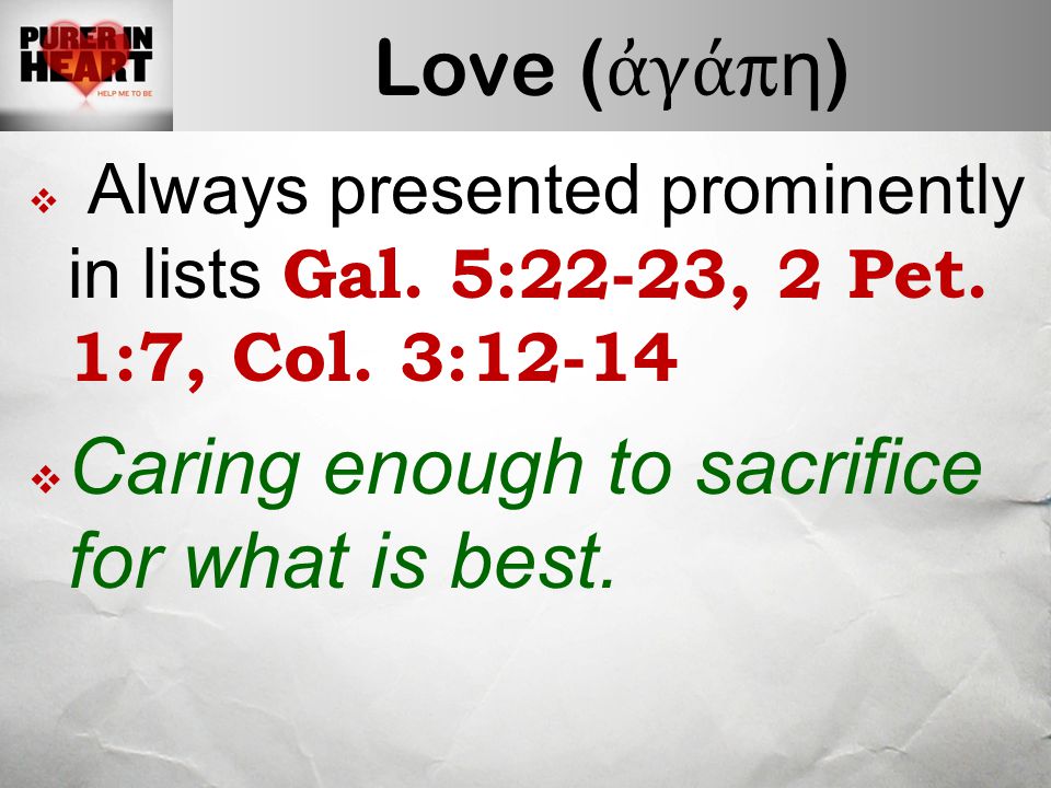 Love ( ἀ γά π η )  Always presented prominently in lists Gal.