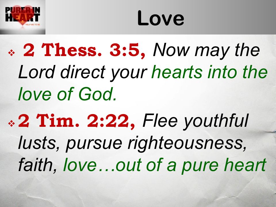 Love  2 Thess. 3:5, Now may the Lord direct your hearts into the love of God.