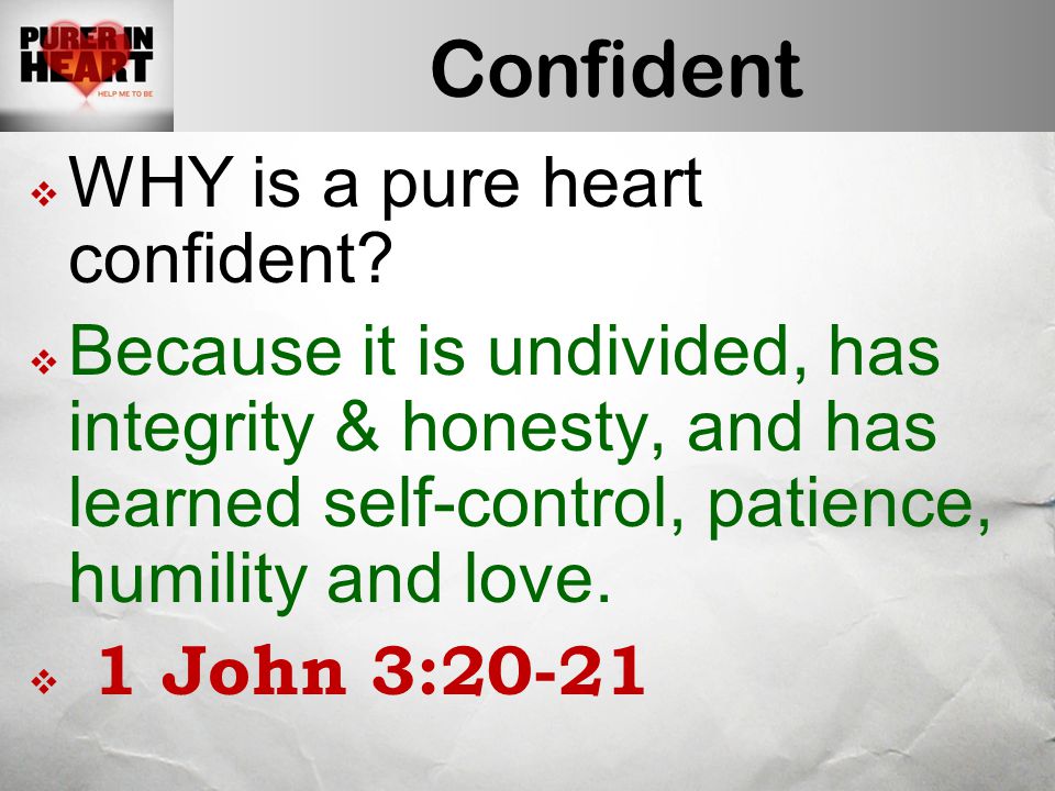 Confident  WHY is a pure heart confident.
