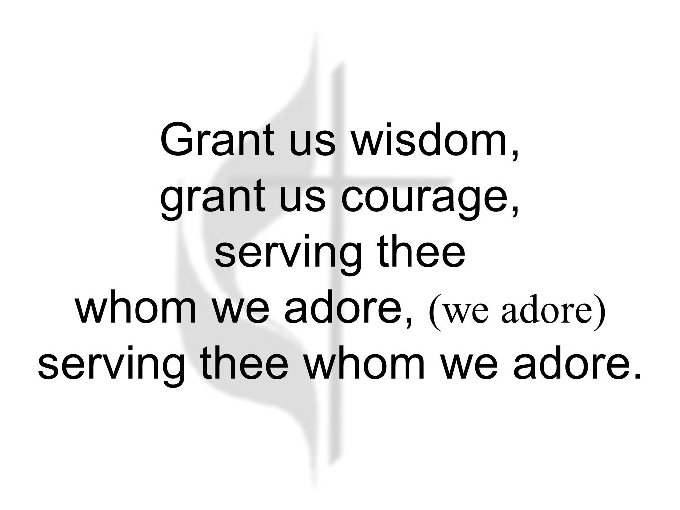 Grant us wisdom, grant us courage, serving thee whom we adore, (we adore) serving thee whom we adore.
