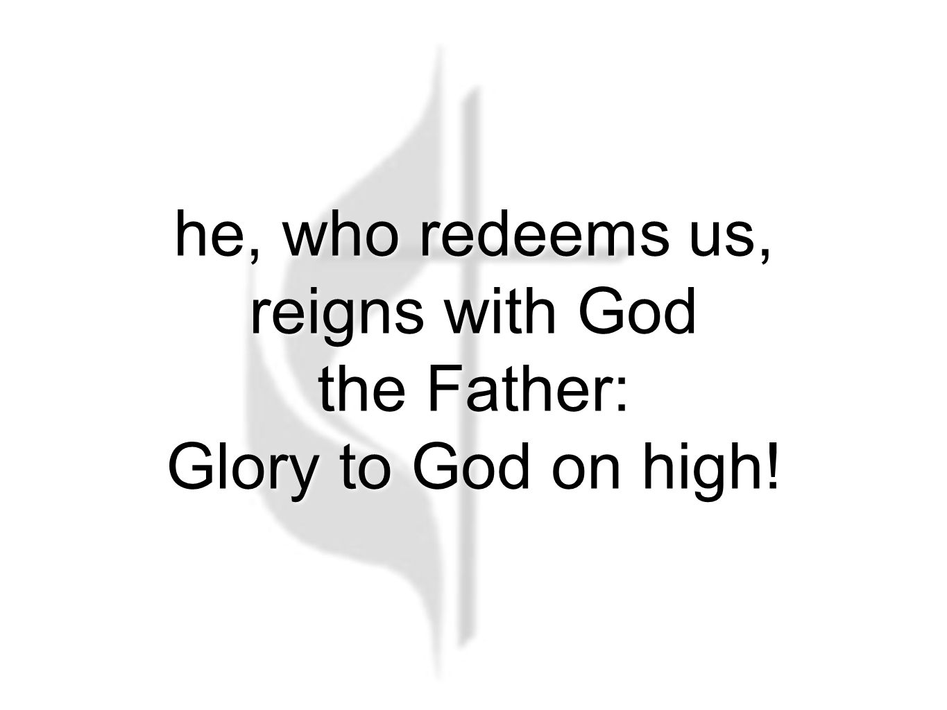 he, who redeems us, reigns with God the Father: Glory to God on high!