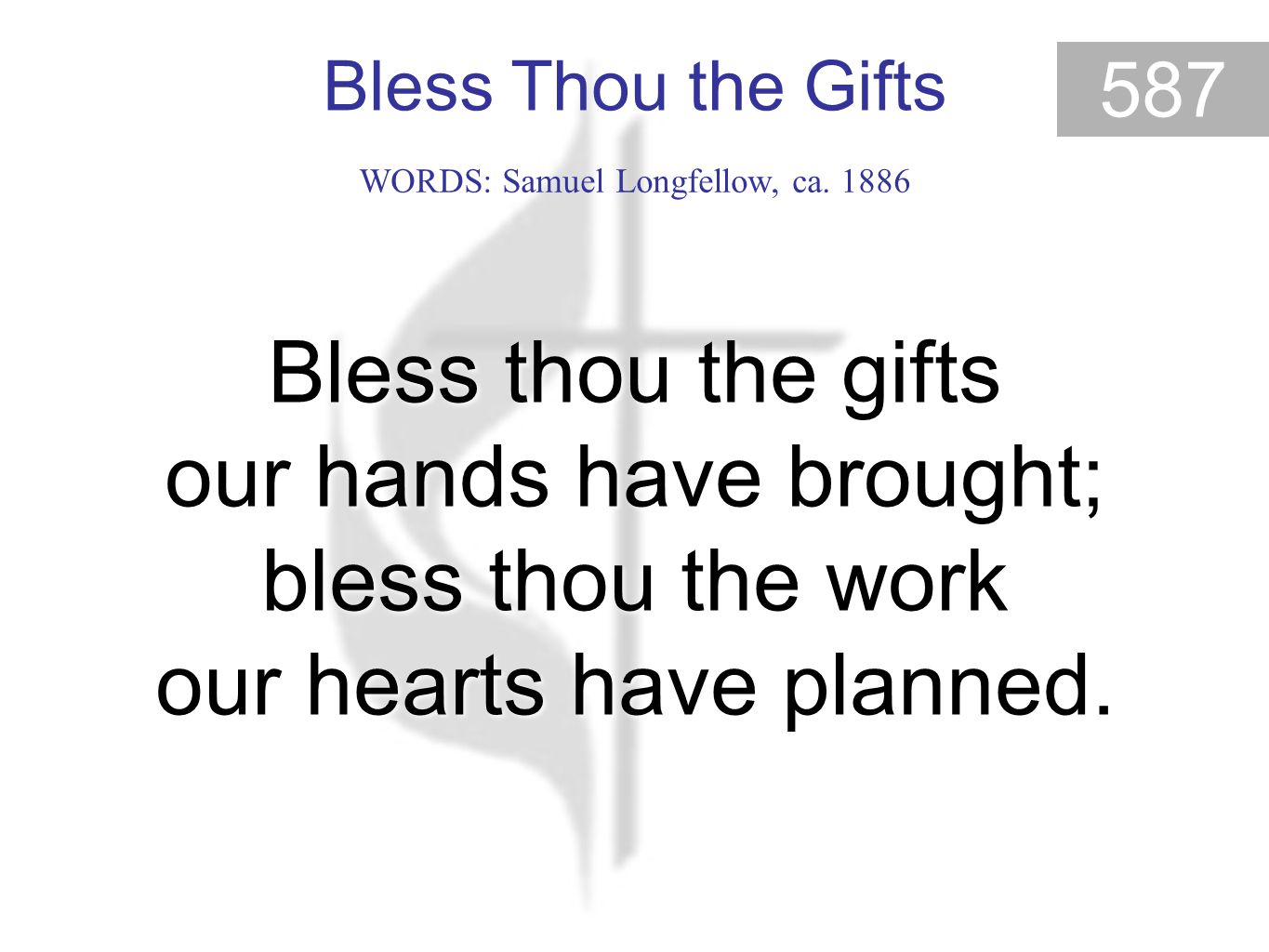 Bless Thou the Gifts 587 Bless thou the gifts our hands have brought; bless thou the work our hearts have planned.