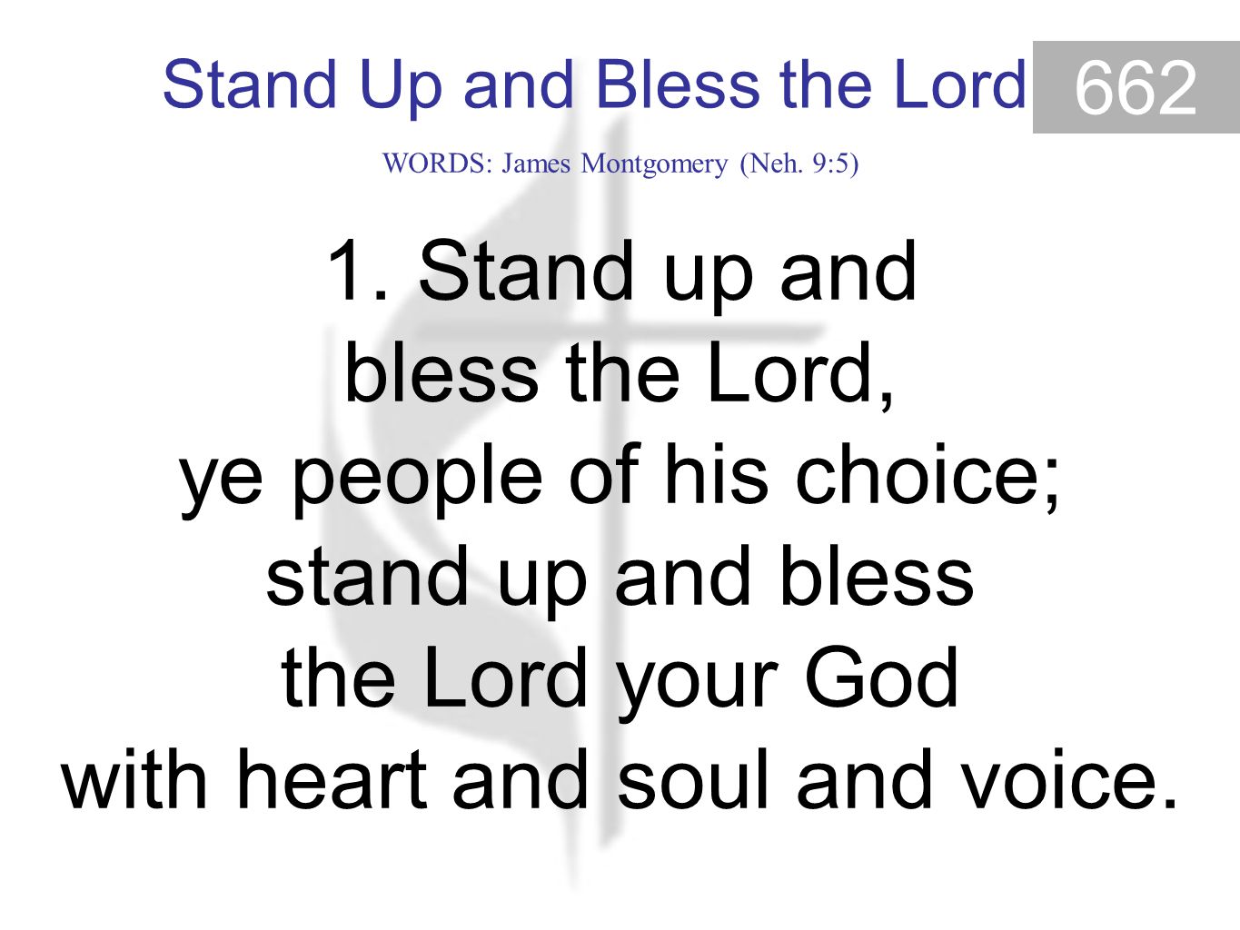 Stand Up and Bless the Lord 662 Stand Up and Bless the Lord (1) WORDS: James Montgomery (Neh.
