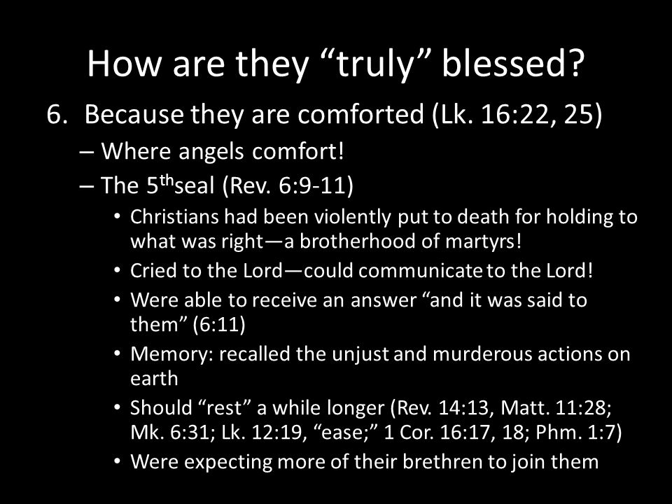 How are they truly blessed. 6.Because they are comforted (Lk.