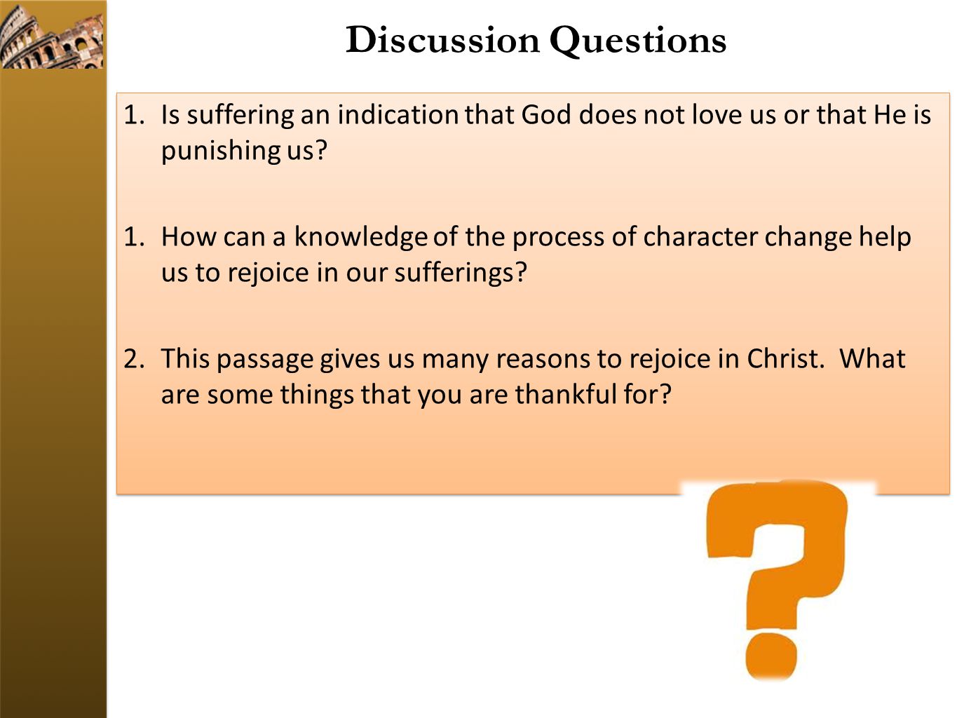 Discussion Questions 1.Is suffering an indication that God does not love us or that He is punishing us.