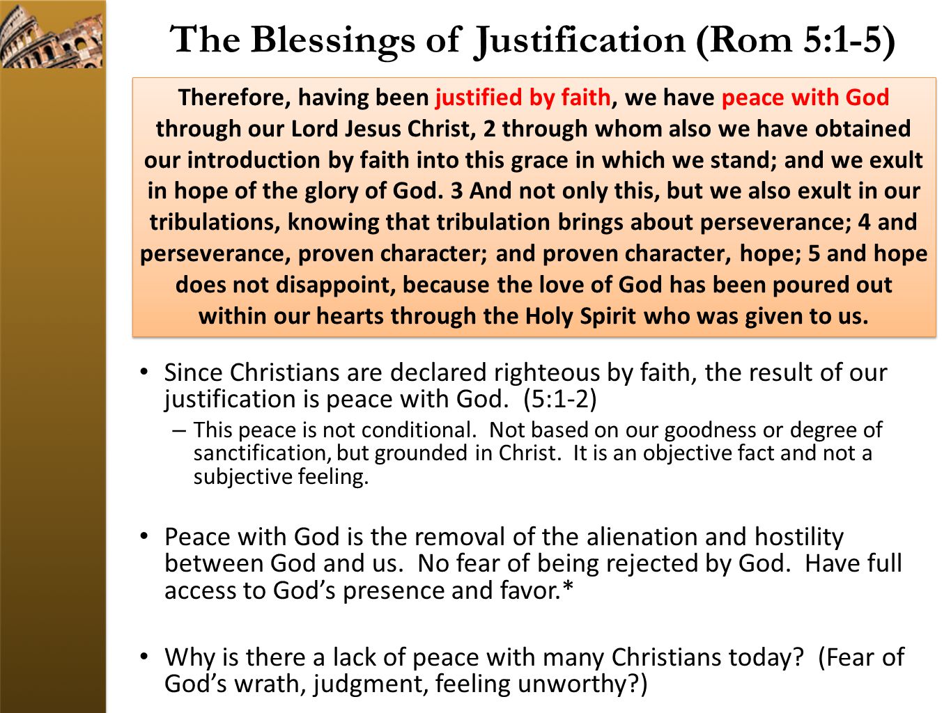 The Blessings of Justification (Rom 5:1-5) Since Christians are declared righteous by faith, the result of our justification is peace with God.
