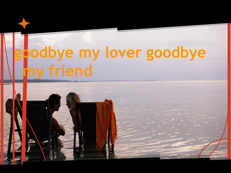 goodbye my lover goodbye my friend