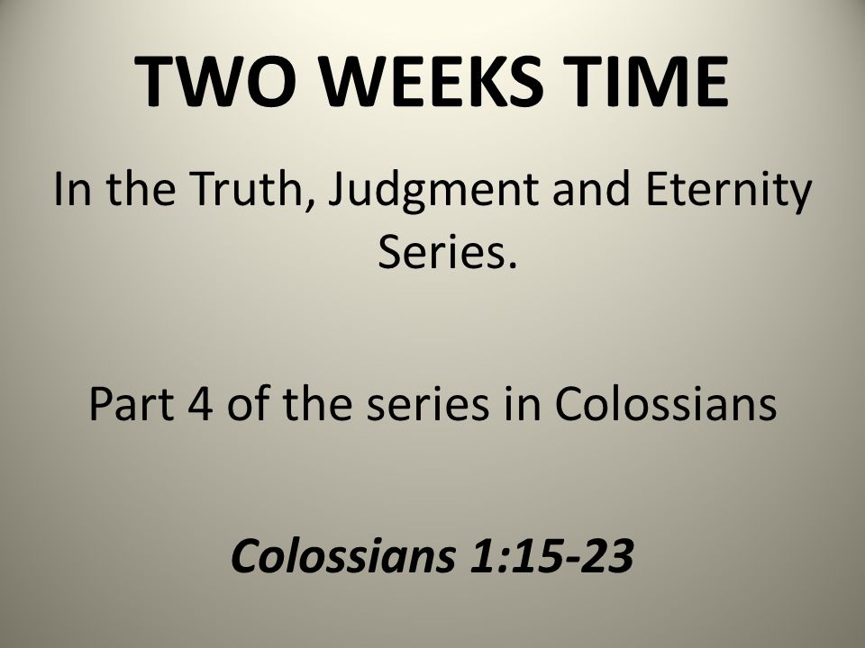 TWO WEEKS TIME In the Truth, Judgment and Eternity Series.