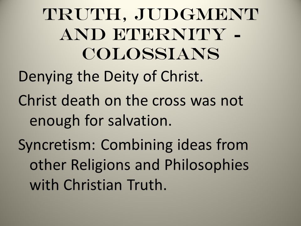 Truth, Judgment and Eternity - Colossians Denying the Deity of Christ.