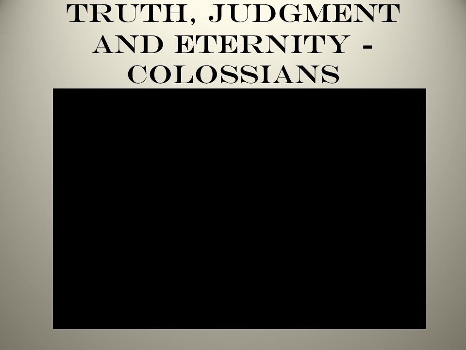 Truth, Judgment and Eternity - Colossians