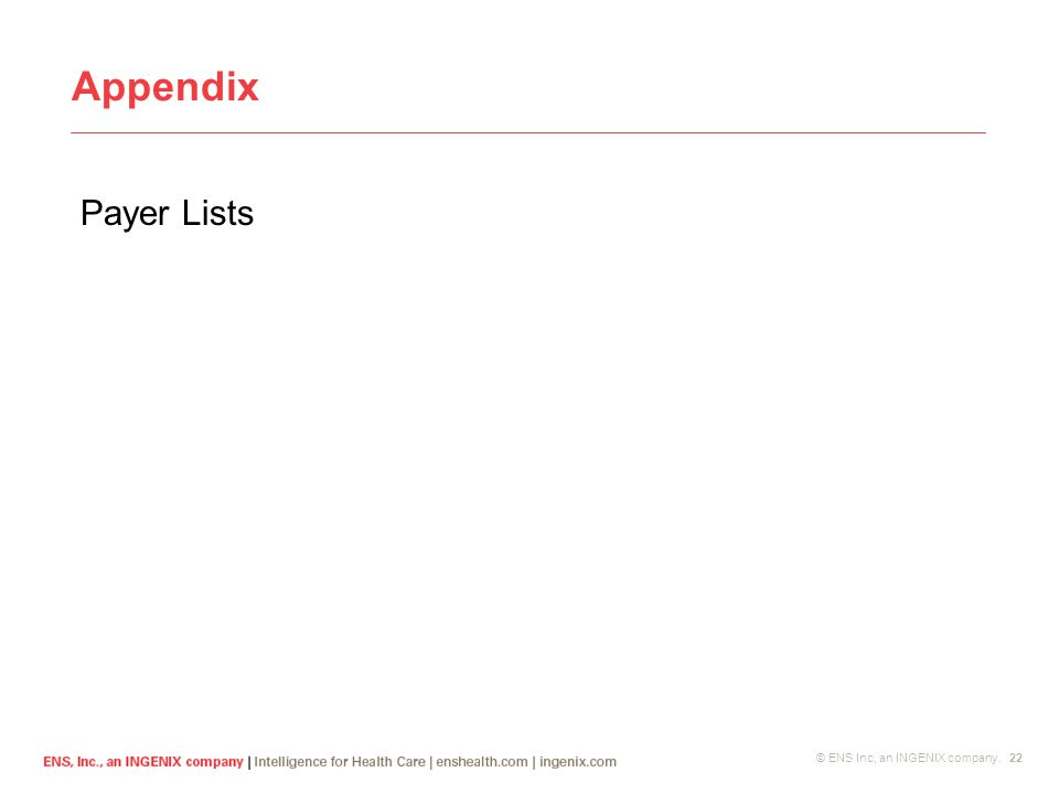 © ENS Inc, an INGENIX company. 22 Appendix Payer Lists