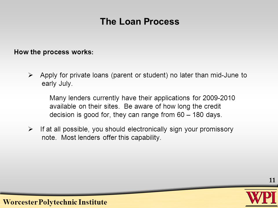 The Loan Process How the process works :  Apply for private loans (parent or student) no later than mid-June to early July.