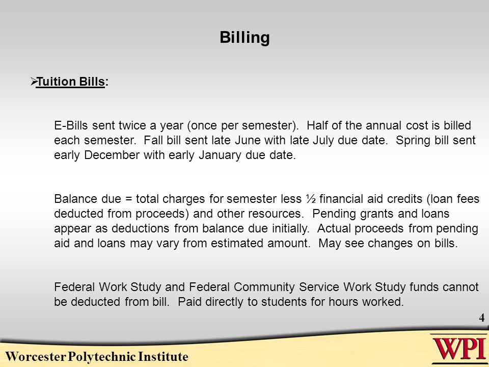 Worcester Polytechnic Institute 4 Billing  Tuition Bills: E-Bills sent twice a year (once per semester).