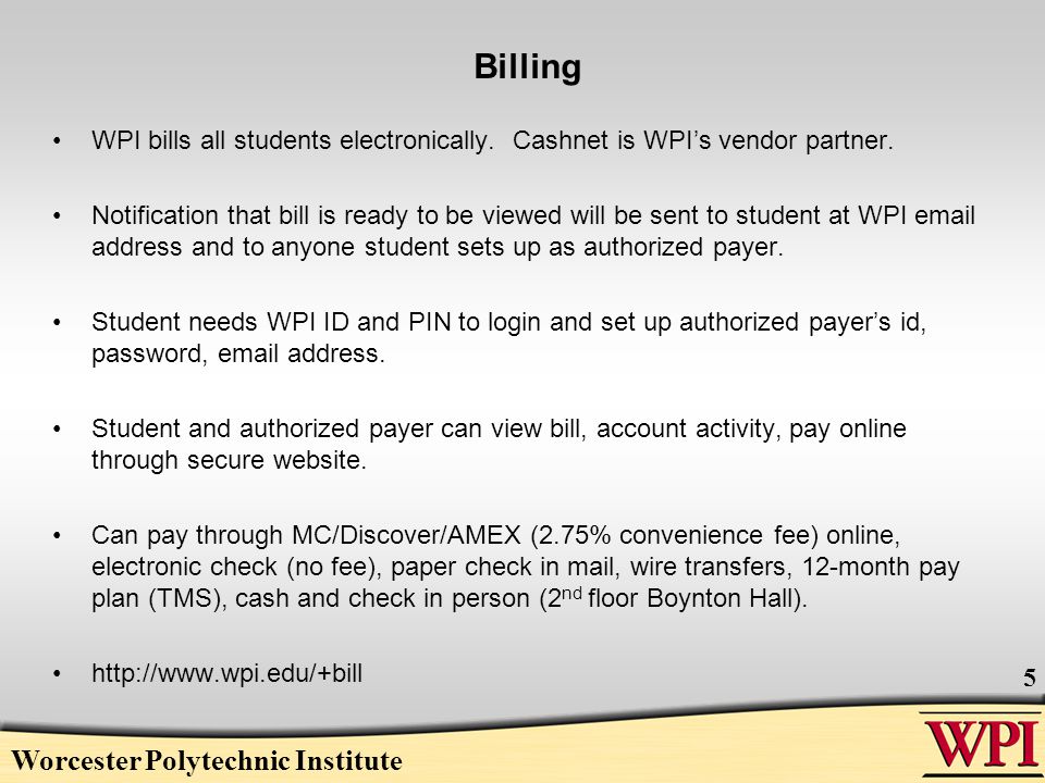 Billing WPI bills all students electronically. Cashnet is WPI’s vendor partner.