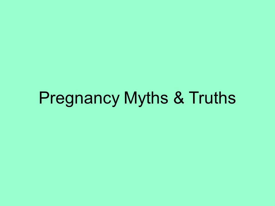 Pregnancy Myths & Truths