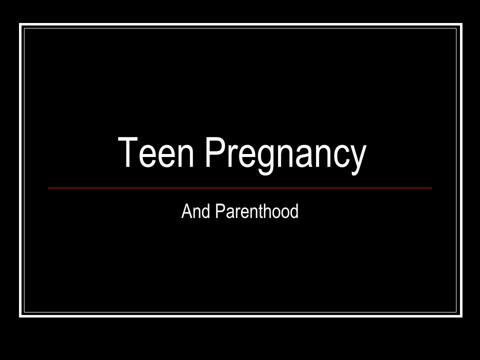 Teen Pregnancy And Parenthood