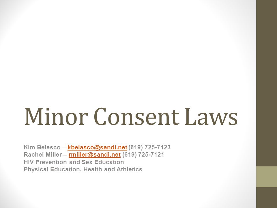 Minor Consent Laws Kim Belasco – (619) Rachel Miller – (619) HIV Prevention and Sex Education Physical Education, Health and Athletics