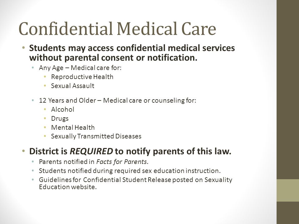 Confidential Medical Care Students may access confidential medical services without parental consent or notification.