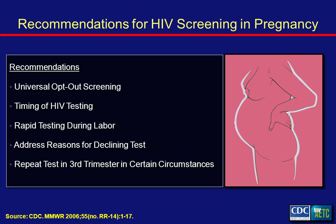 Recommendations for HIV Screening in Pregnancy Source: CDC.