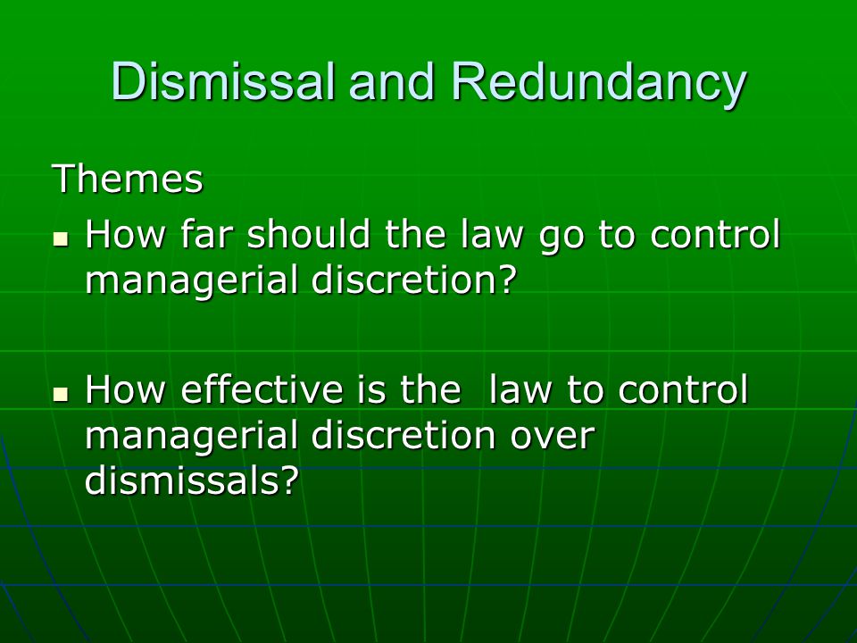 Dismissal and Redundancy Themes How far should the law go to control managerial discretion.