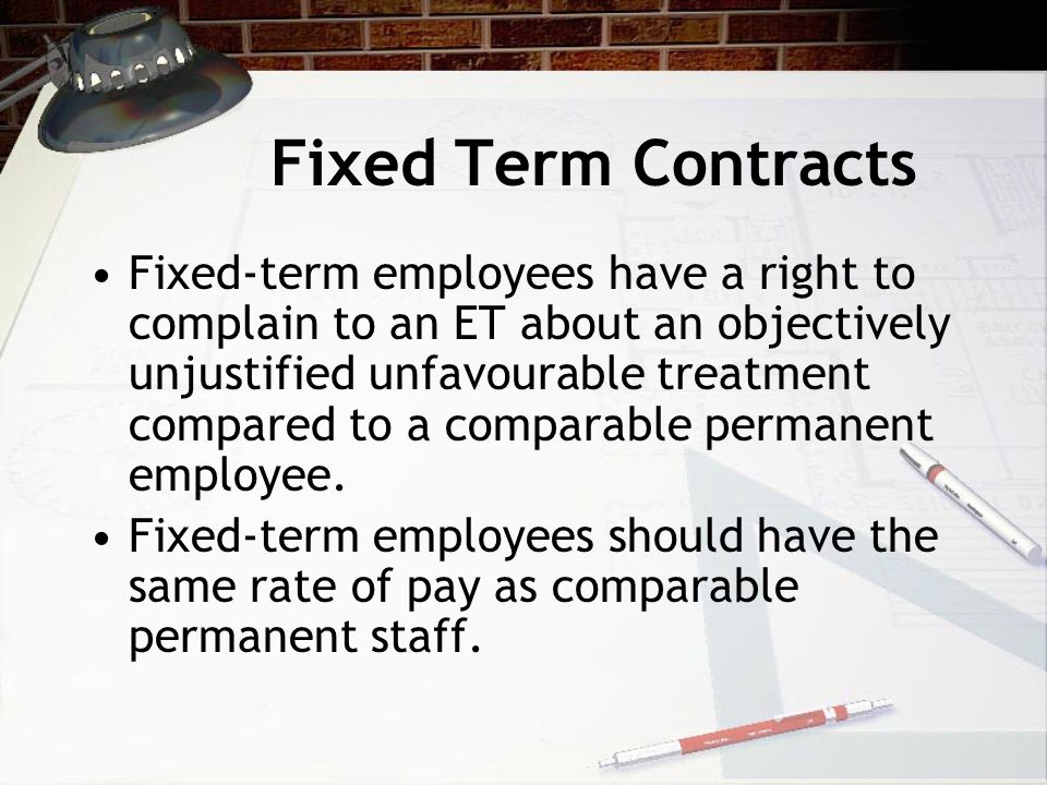 Fixed Term Contracts This has a termination date.
