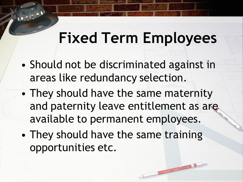 Fixed Term Contracts Fixed-term employees have a right to complain to an ET about an objectively unjustified unfavourable treatment compared to a comparable permanent employee.