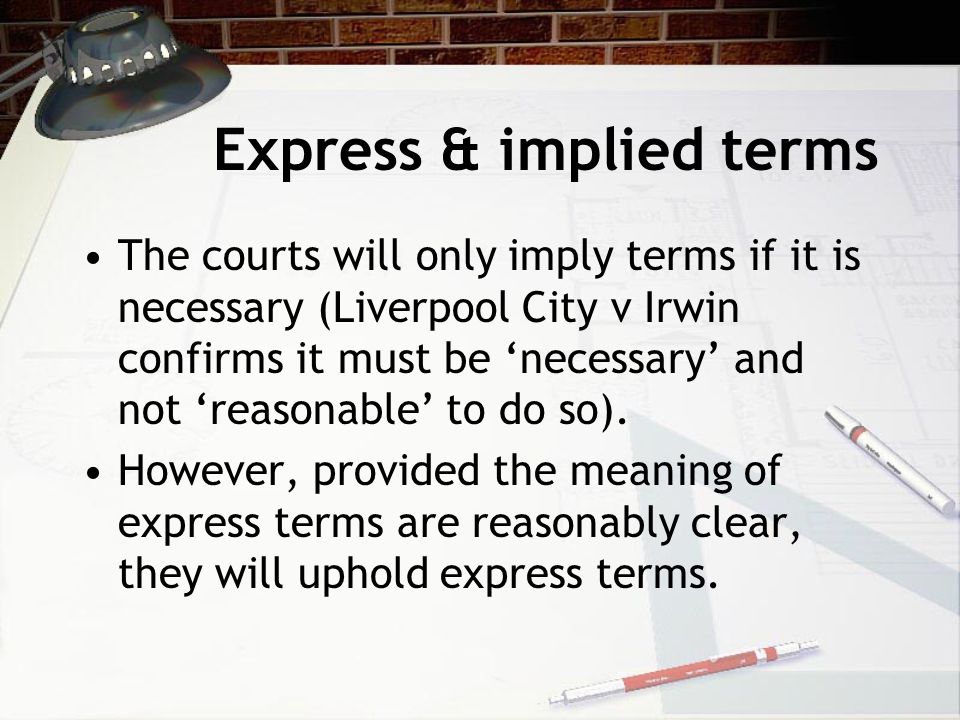 Terms of contracts Express and implied terms. Express terms are placed in writing.