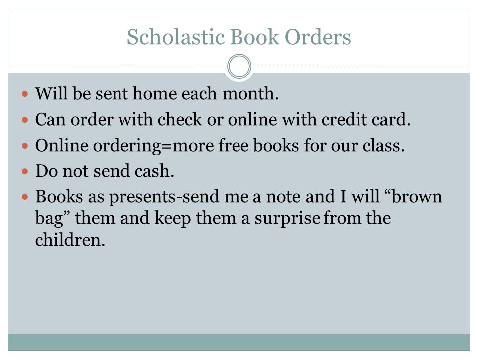 Scholastic Book Orders Will be sent home each month.