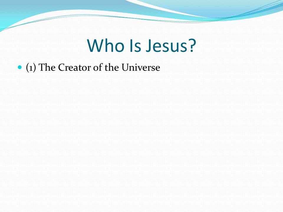 (1) The Creator of the Universe