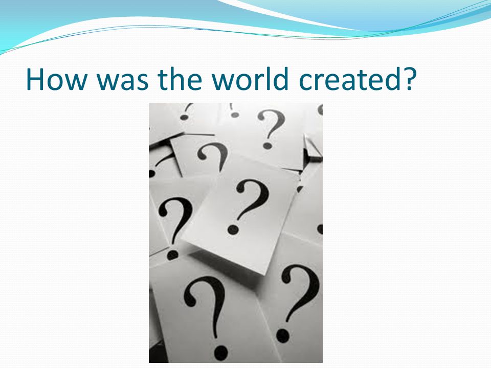 How was the world created