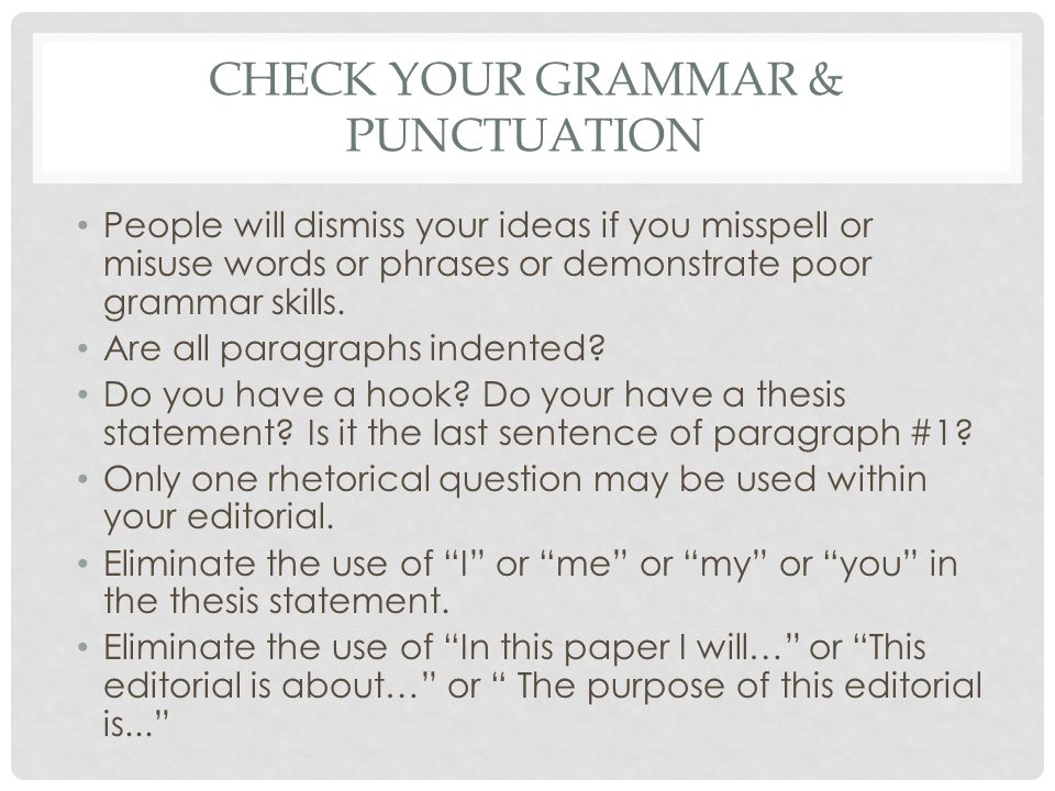 CHECK YOUR GRAMMAR & PUNCTUATION People will dismiss your ideas if you misspell or misuse words or phrases or demonstrate poor grammar skills.