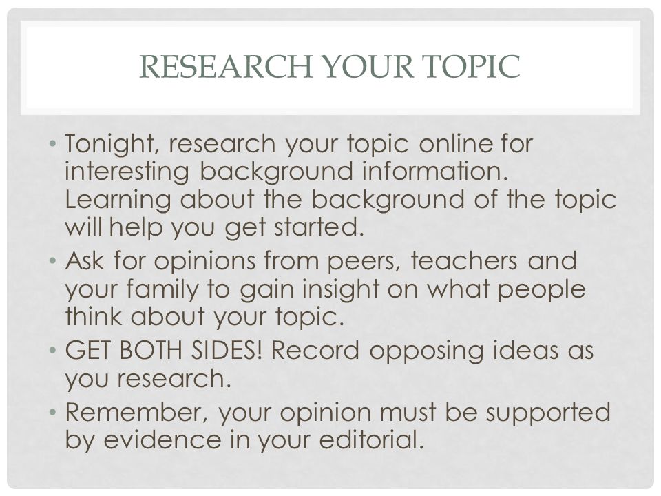 RESEARCH YOUR TOPIC Tonight, research your topic online for interesting background information.