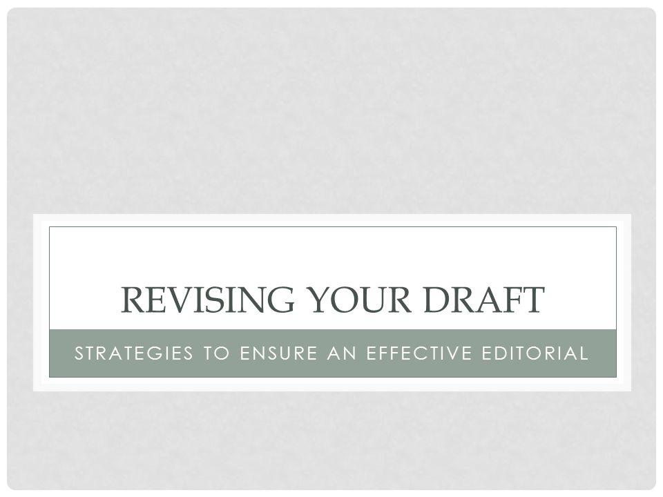 REVISING YOUR DRAFT STRATEGIES TO ENSURE AN EFFECTIVE EDITORIAL