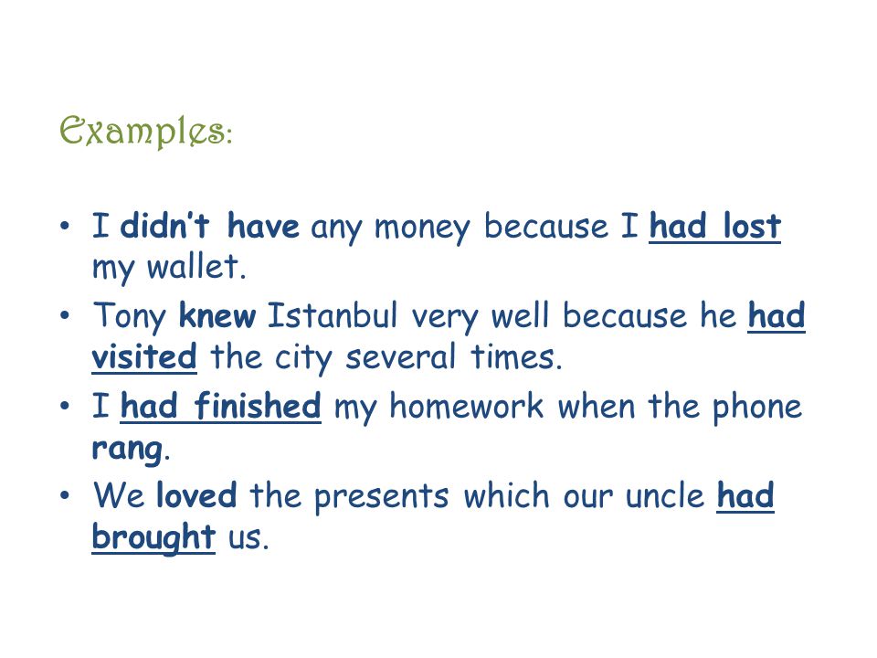 Examples : I didn’t have any money because I had lost my wallet.