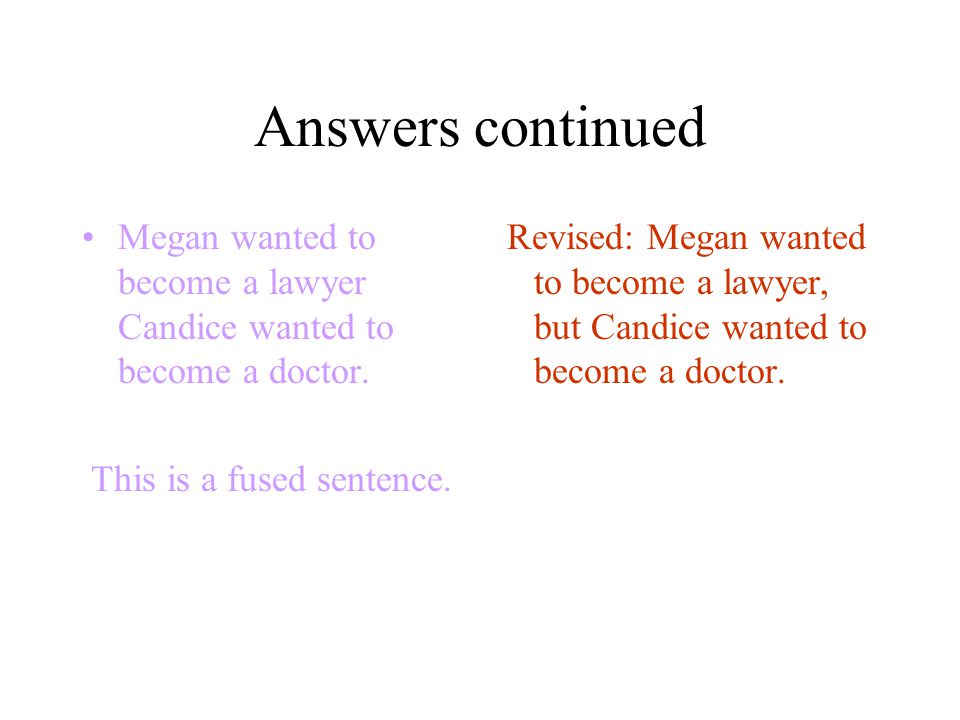 Answers continued Megan wanted to become a lawyer Candice wanted to become a doctor.