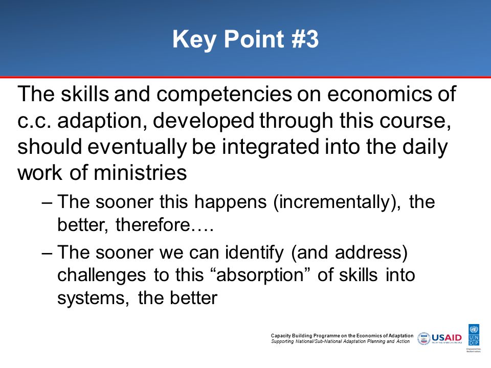Capacity Building Programme on the Economics of Adaptation Supporting National/Sub-National Adaptation Planning and Action Key Point #3 The skills and competencies on economics of c.c.
