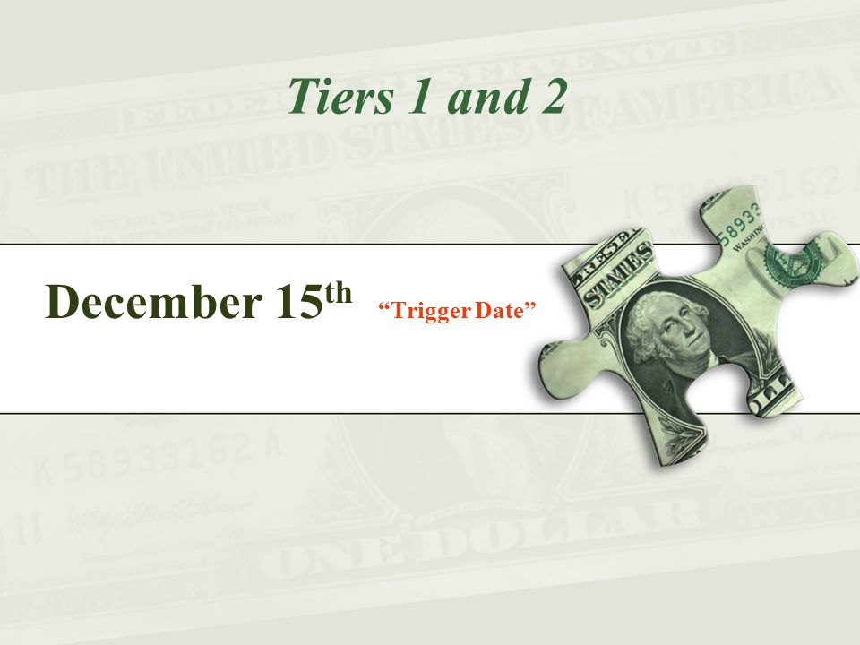 December 15 th Trigger Date Tiers 1 and 2
