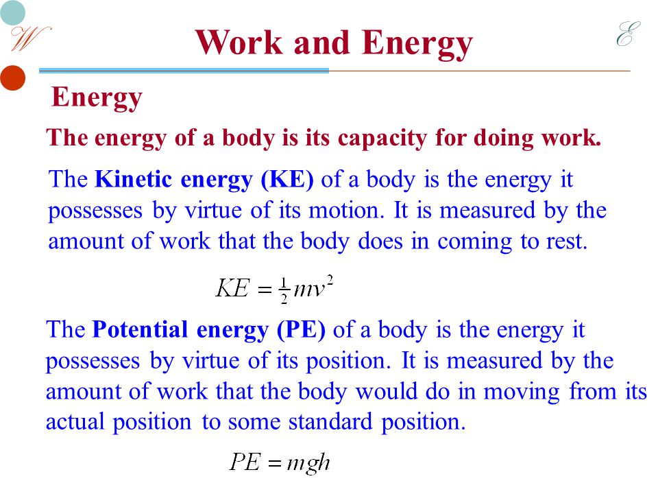 E W Work and Energy Energy The energy of a body is its capacity for doing work.