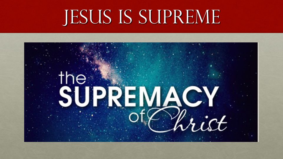 Jesus is supreme
