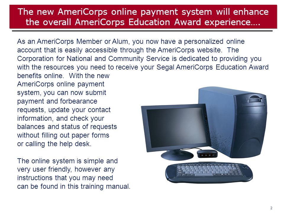 2 The new AmeriCorps online payment system will enhance the overall AmeriCorps Education Award experience….
