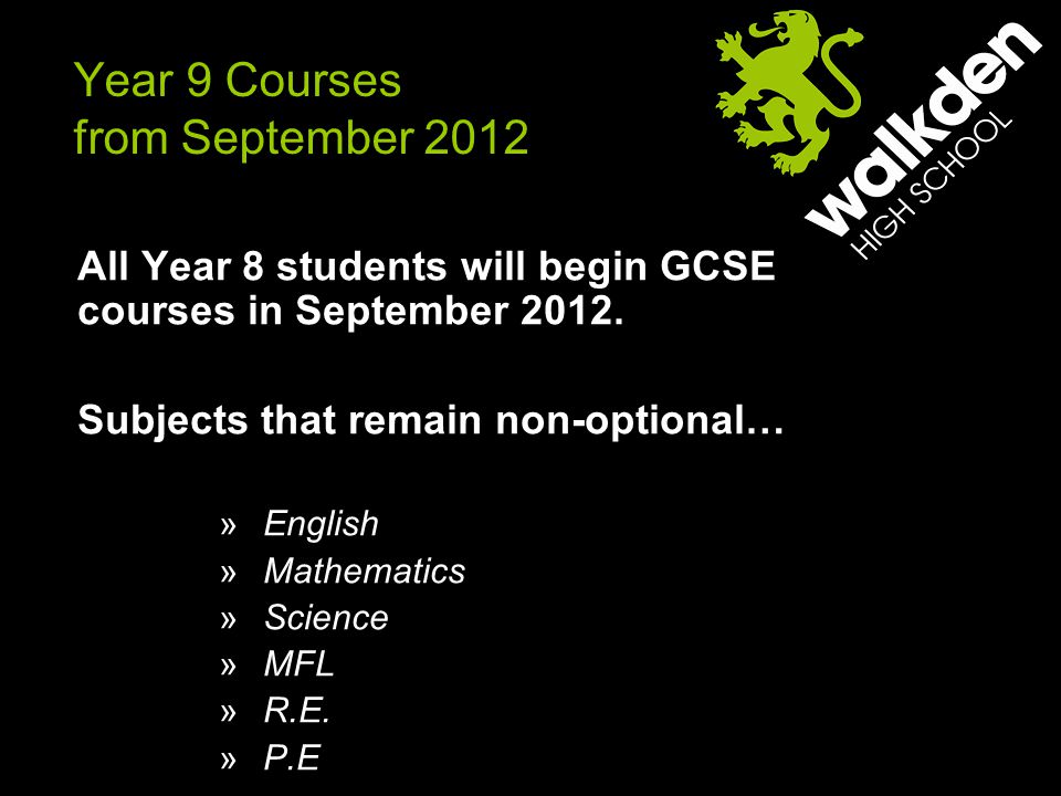 Year 9 Courses from September 2012 All Year 8 students will begin GCSE courses in September 2012.