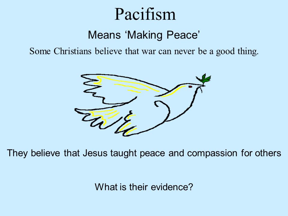 Pacifism Learning Objective: To understand the Christian belief in pacifism Key Words: Pacifism = non- violence