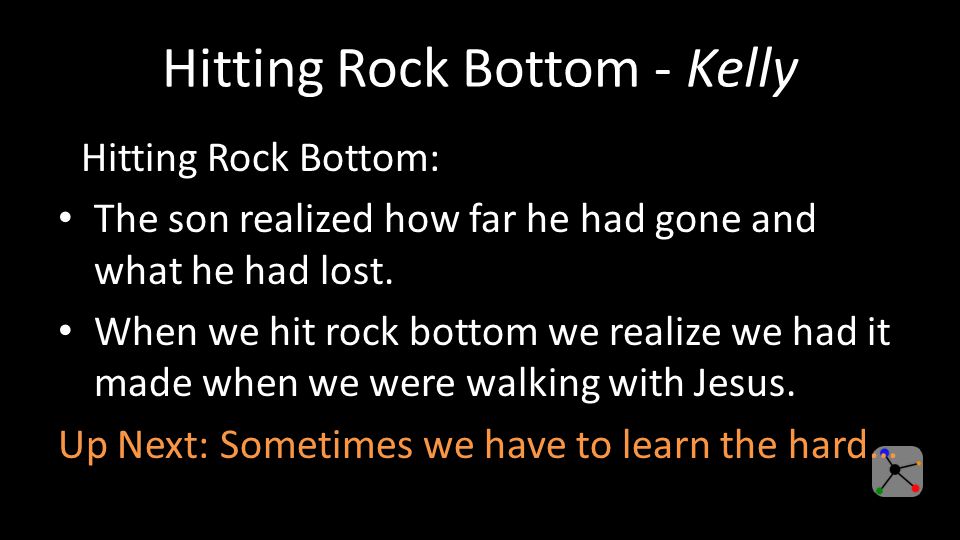Hitting Rock Bottom - Kelly Hitting Rock Bottom: The son realized how far he had gone and what he had lost.