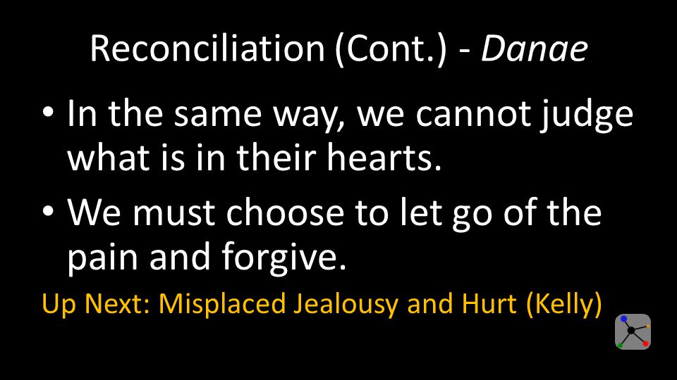 Reconciliation (Cont.) - Danae In the same way, we cannot judge what is in their hearts.