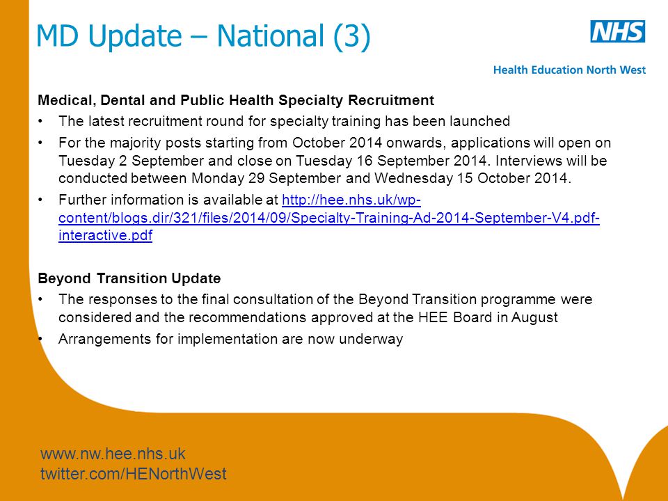 twitter.com/HENorthWest MD Update – National (3) Medical, Dental and Public Health Specialty Recruitment The latest recruitment round for specialty training has been launched For the majority posts starting from October 2014 onwards, applications will open on Tuesday 2 September and close on Tuesday 16 September 2014.