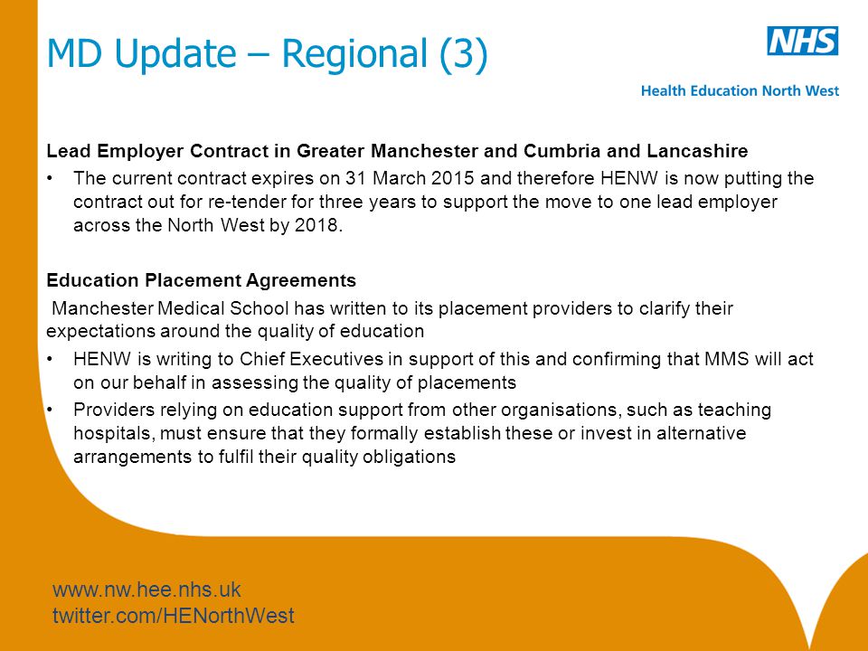 twitter.com/HENorthWest MD Update – Regional (3) Lead Employer Contract in Greater Manchester and Cumbria and Lancashire The current contract expires on 31 March 2015 and therefore HENW is now putting the contract out for re-tender for three years to support the move to one lead employer across the North West by 2018.
